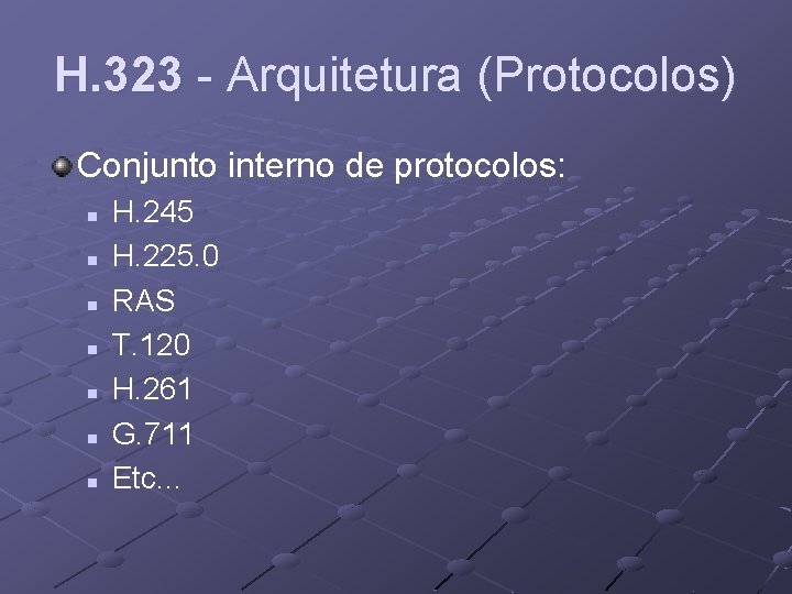 H. 323 - Arquitetura (Protocolos) Conjunto interno de protocolos: n n n n H.