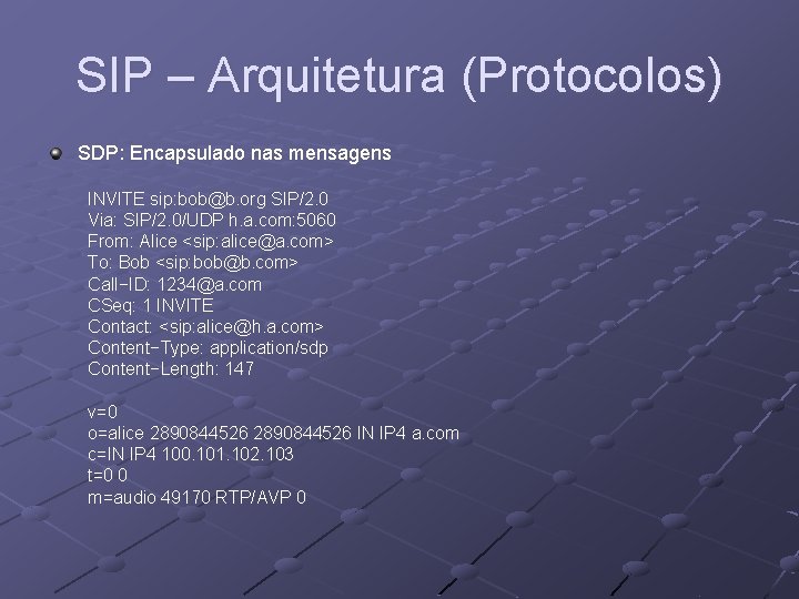 SIP – Arquitetura (Protocolos) SDP: Encapsulado nas mensagens INVITE sip: bob@b. org SIP/2. 0