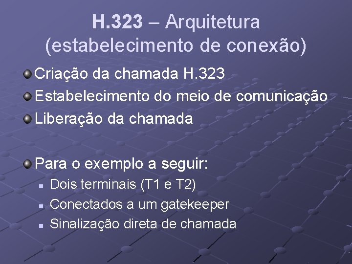 H. 323 – Arquitetura (estabelecimento de conexão) Criação da chamada H. 323 Estabelecimento do