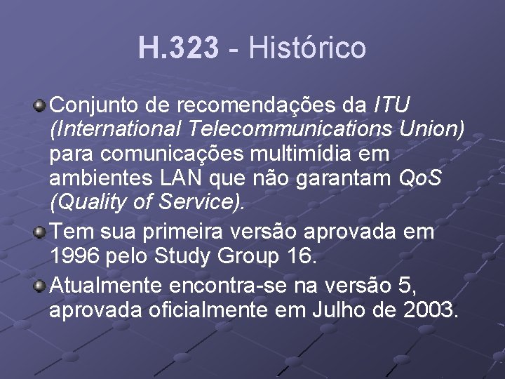 H. 323 - Histórico Conjunto de recomendações da ITU (International Telecommunications Union) para comunicações