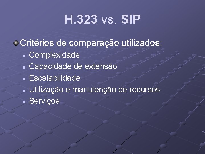 H. 323 vs. SIP Critérios de comparação utilizados: n n n Complexidade Capacidade de