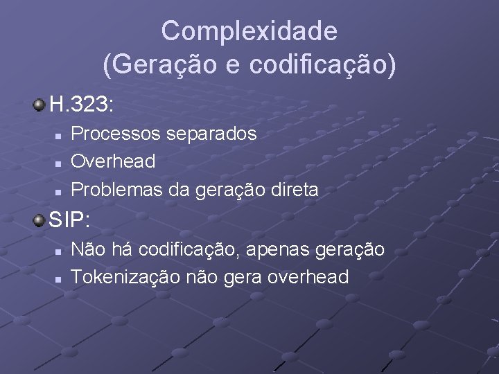 Complexidade (Geração e codificação) H. 323: n n n Processos separados Overhead Problemas da