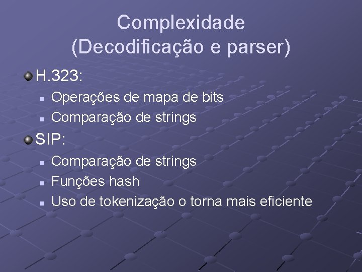 Complexidade (Decodificação e parser) H. 323: n n Operações de mapa de bits Comparação