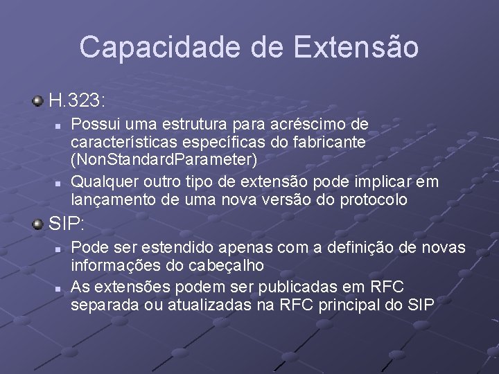 Capacidade de Extensão H. 323: n n Possui uma estrutura para acréscimo de características