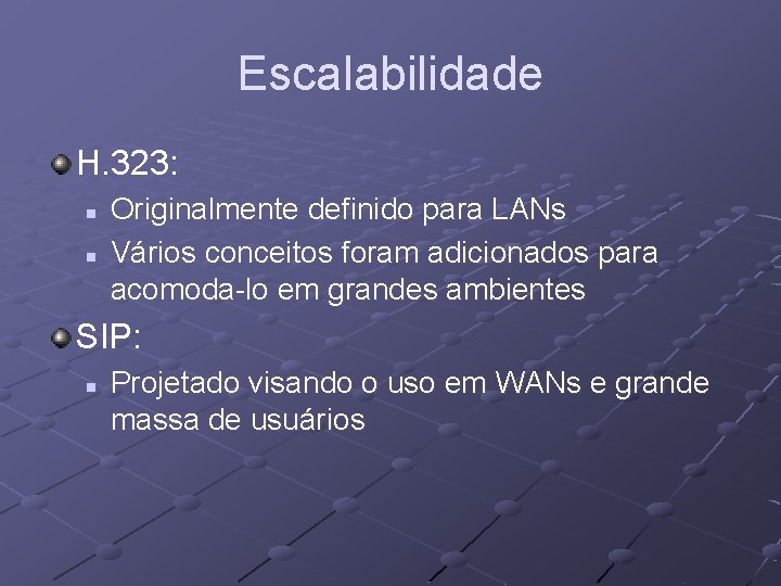 Escalabilidade H. 323: n n Originalmente definido para LANs Vários conceitos foram adicionados para