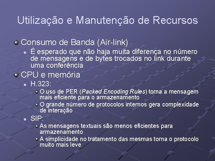 Utilização e Manutenção de Recursos Consumo de Banda (Air-link) n É esperado que não