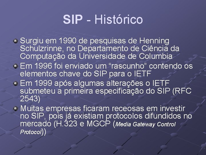 SIP - Histórico Surgiu em 1990 de pesquisas de Henning Schulzrinne, no Departamento de