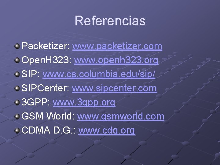 Referencias Packetizer: www. packetizer. com Open. H 323: www. openh 323. org SIP: www.