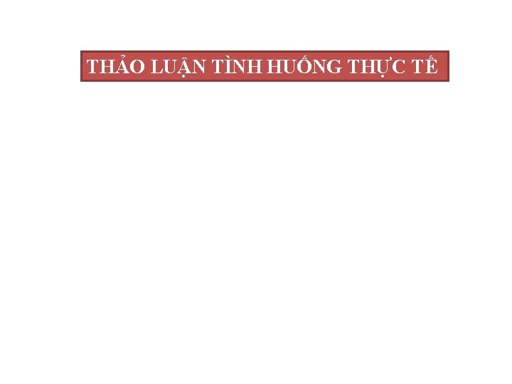 THẢO LUẬN TÌNH HUỐNG THỰC TẾ 