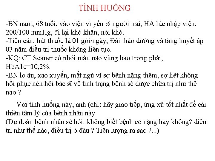 TÌNH HUỐNG -BN nam, 68 tuổi, vào viện vì yếu ½ người trái, HA