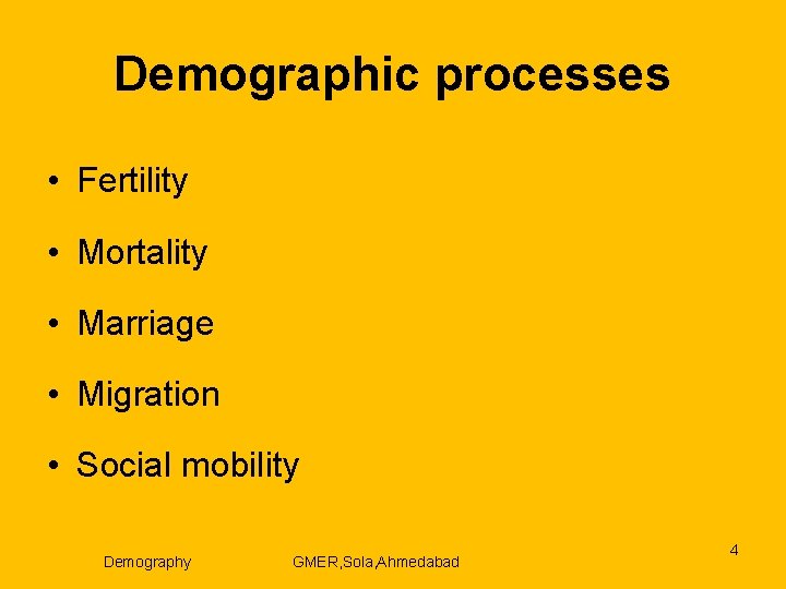 Demographic processes • Fertility • Mortality • Marriage • Migration • Social mobility Demography