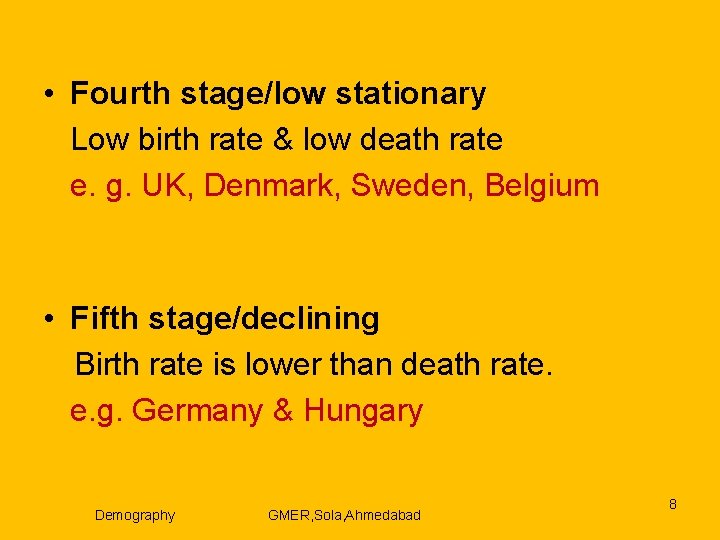  • Fourth stage/low stationary Low birth rate & low death rate e. g.