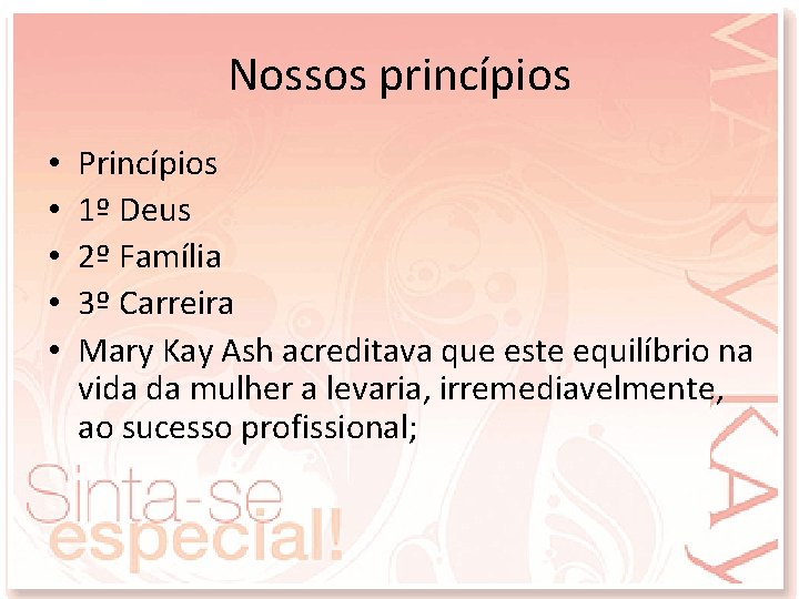 Nossos princípios • • • Princípios 1º Deus 2º Família 3º Carreira Mary Kay