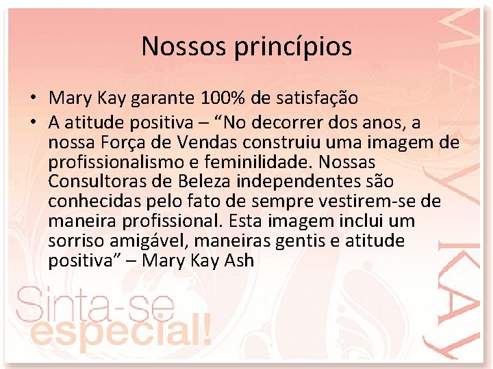 Nossos princípios • Mary Kay garante 100% de satisfação • A atitude positiva –