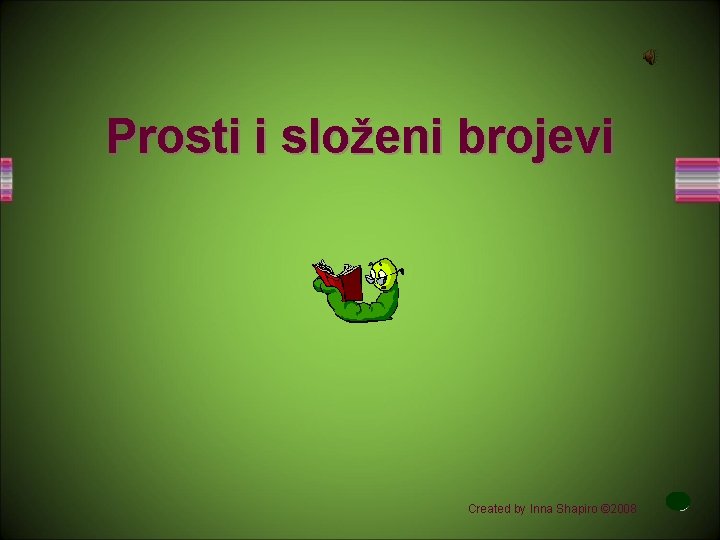 Prosti i složeni brojevi Created by Inna Shapiro © 2008 