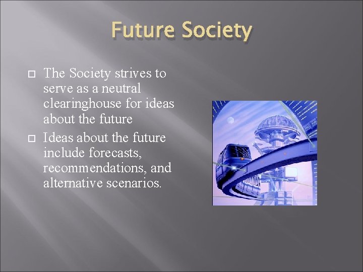 Future Society The Society strives to serve as a neutral clearinghouse for ideas about