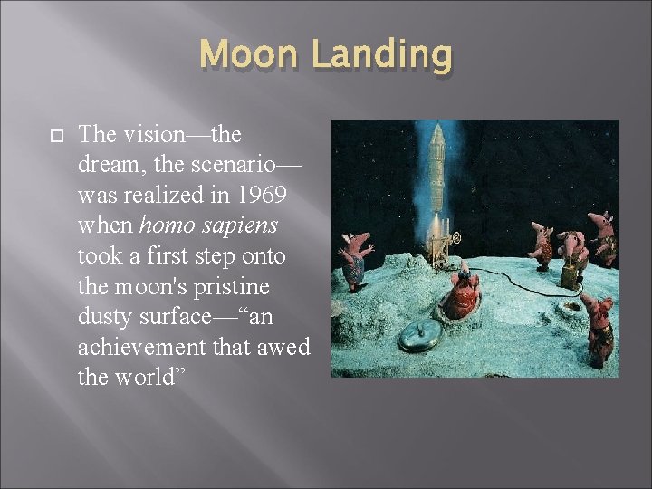 Moon Landing The vision—the dream, the scenario— was realized in 1969 when homo sapiens