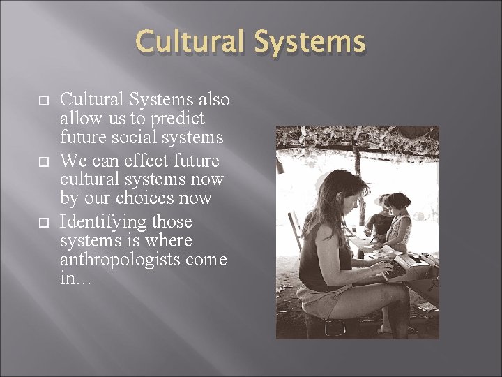 Cultural Systems Cultural Systems also allow us to predict future social systems We can