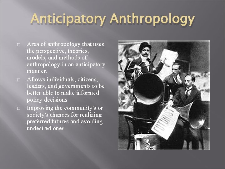 Anticipatory Anthropology Area of anthropology that uses the perspective, theories, models, and methods of