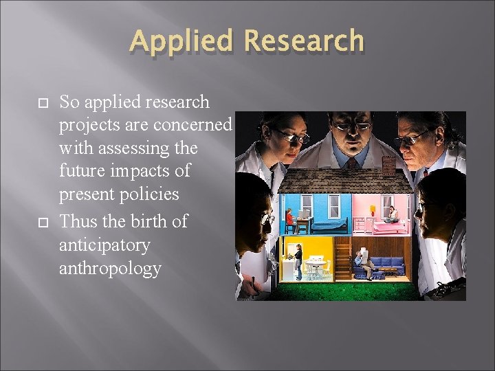 Applied Research So applied research projects are concerned with assessing the future impacts of