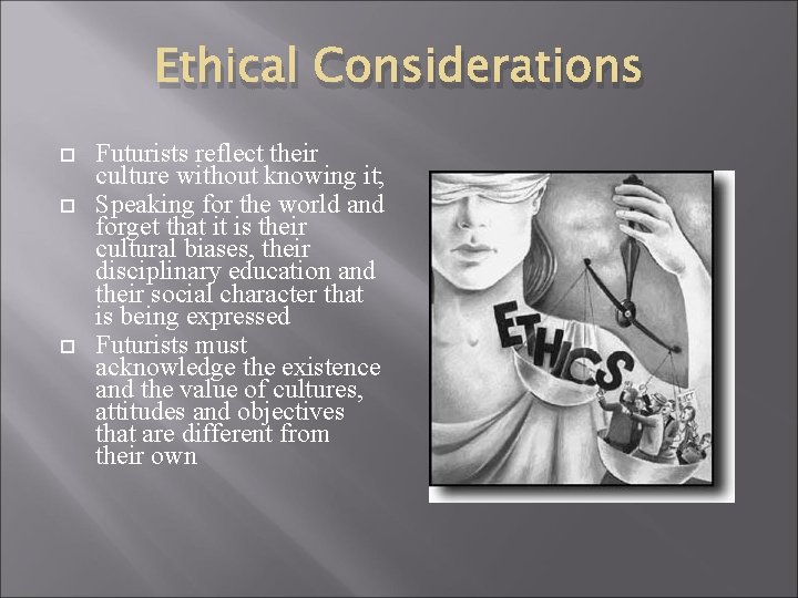 Ethical Considerations Futurists reflect their culture without knowing it; Speaking for the world and