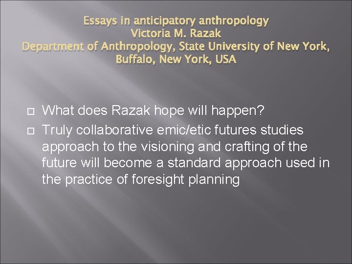 Essays in anticipatory anthropology Victoria M. Razak Department of Anthropology, State University of New