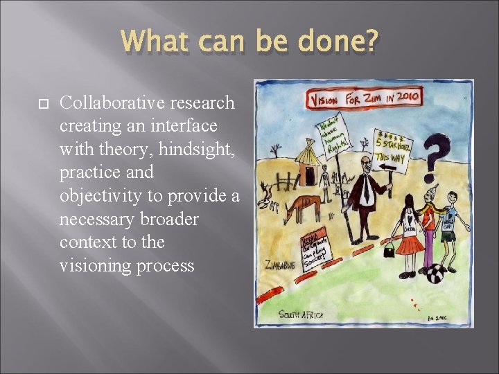 What can be done? Collaborative research creating an interface with theory, hindsight, practice and