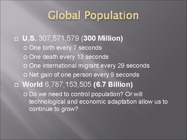 Global Population U. S. 307, 571, 579 (300 Million) One birth every 7 seconds