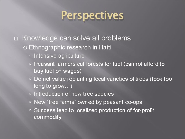 Perspectives Knowledge can solve all problems Ethnographic research in Haiti Intensive agriculture Peasant farmers