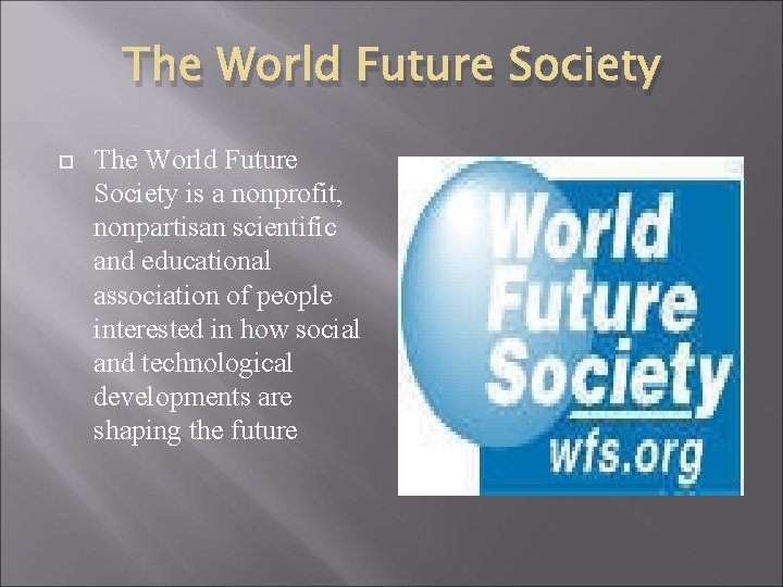 The World Future Society is a nonprofit, nonpartisan scientific and educational association of people