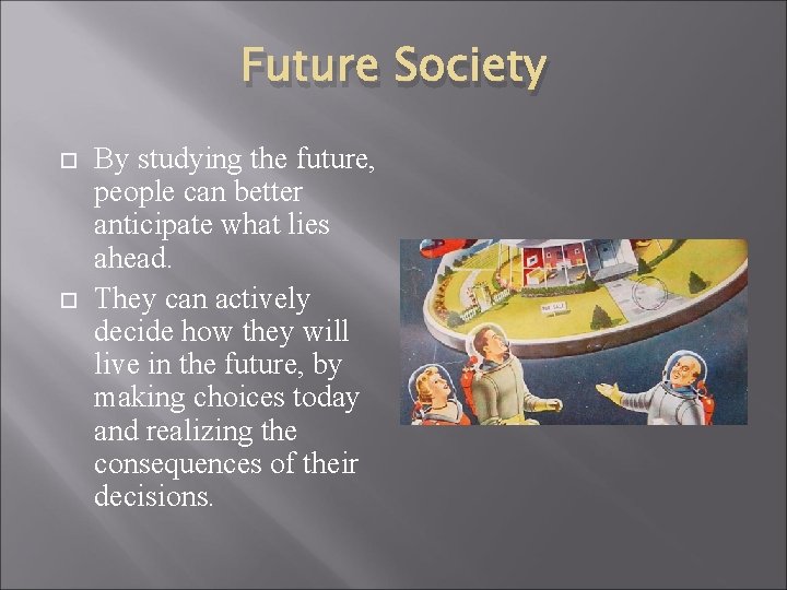 Future Society By studying the future, people can better anticipate what lies ahead. They