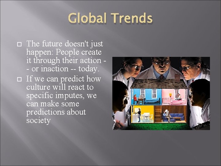 Global Trends The future doesn't just happen: People create it through their action -