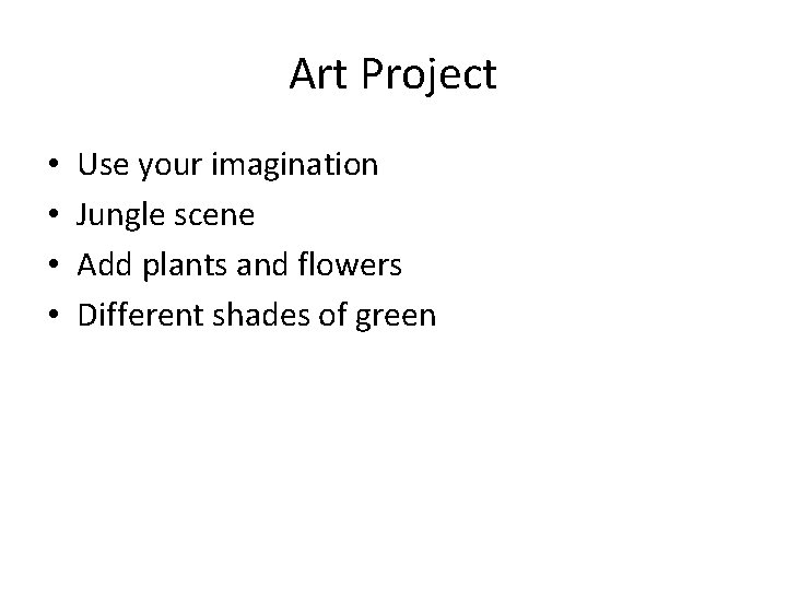 Art Project • • Use your imagination Jungle scene Add plants and flowers Different