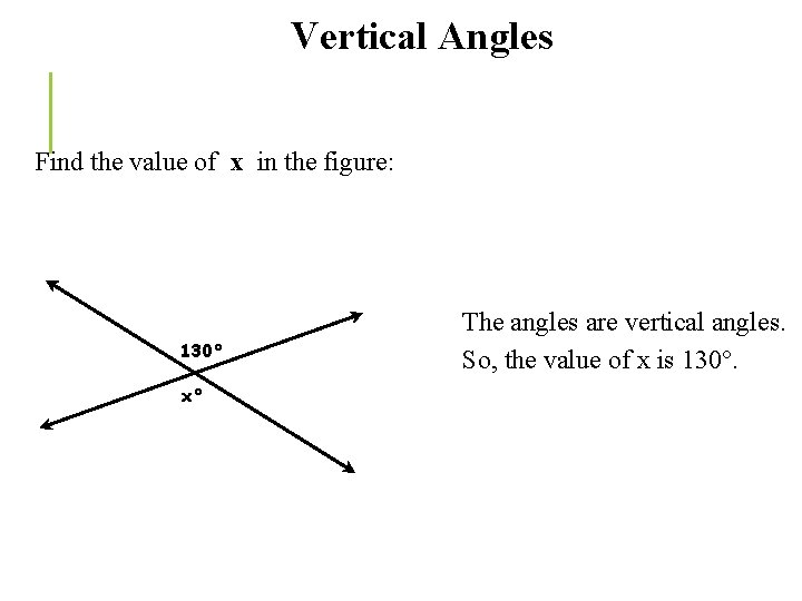 Vertical Angles Find the value of x in the figure: 130° x° The angles