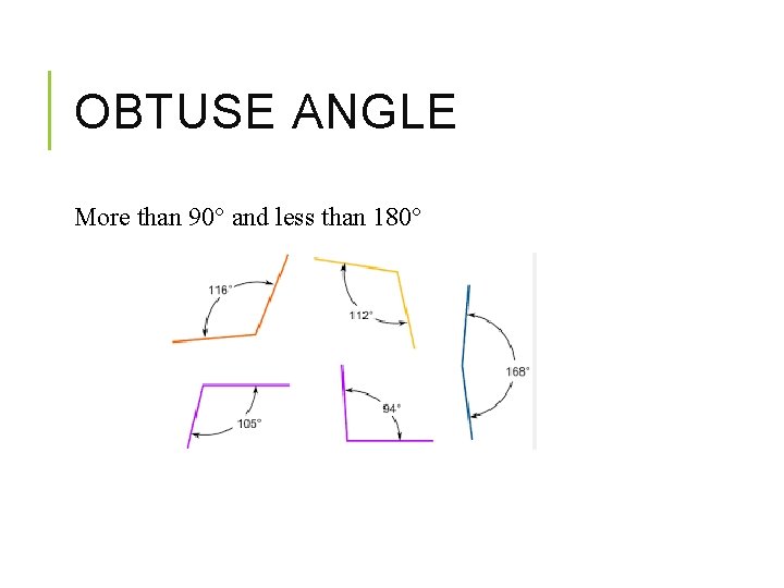 OBTUSE ANGLE More than 90° and less than 180° 