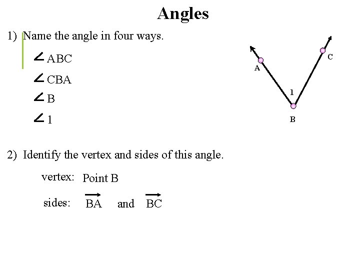 Angles 1) Name the angle in four ways. ABC C A CBA 1 B