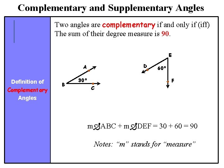 Complementary and Supplementary Angles Two angles are complementary if and only if (iff) The