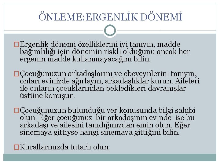 ÖNLEME: ERGENLİK DÖNEMİ �Ergenlik dönemi özelliklerini iyi tanıyın, madde bağımlılığı için dönemin riskli olduğunu