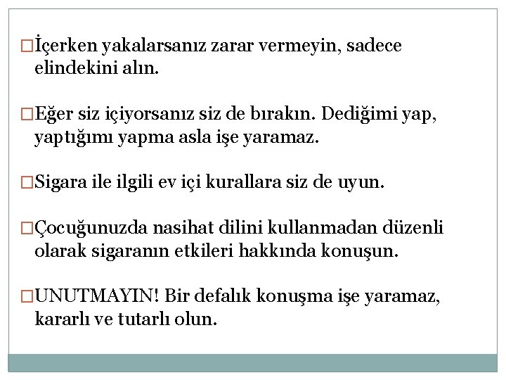 �İçerken yakalarsanız zarar vermeyin, sadece elindekini alın. �Eğer siz içiyorsanız siz de bırakın. Dediğimi