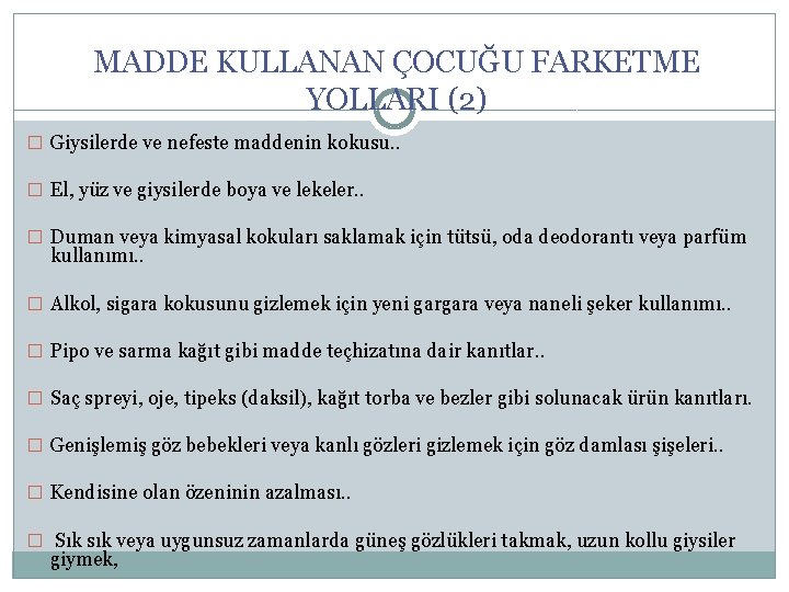 MADDE KULLANAN ÇOCUĞU FARKETME YOLLARI (2) � Giysilerde ve nefeste maddenin kokusu. . �