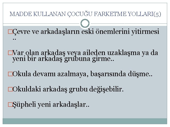 MADDE KULLANAN ÇOCUĞU FARKETME YOLLARI(5) �Çevre ve arkadaşların eski önemlerini yitirmesi . . �Var