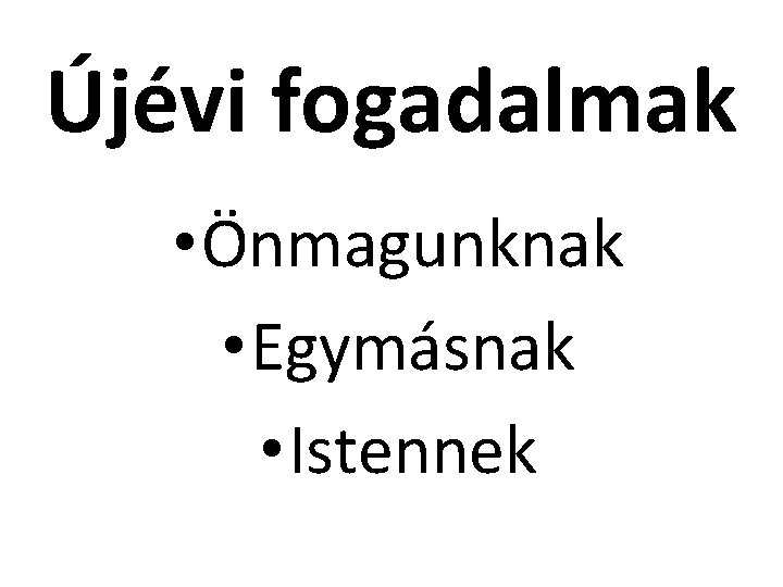 Újévi fogadalmak • Önmagunknak • Egymásnak • Istennek 