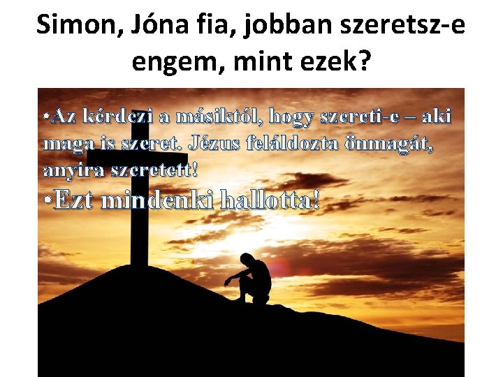 Simon, Jóna fia, jobban szeretsz-e engem, mint ezek? • Az kérdezi a másiktól, hogy