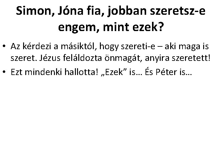 Simon, Jóna fia, jobban szeretsz-e engem, mint ezek? • Az kérdezi a másiktól, hogy