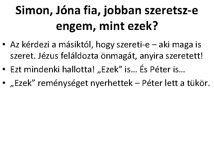 Simon, Jóna fia, jobban szeretsz-e engem, mint ezek? • Az kérdezi a másiktól, hogy