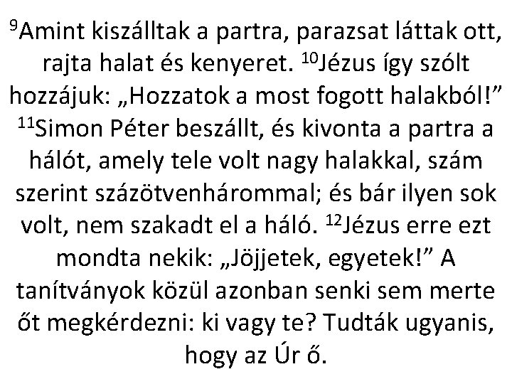 9 Amint kiszálltak a partra, parazsat láttak ott, rajta halat és kenyeret. 10 Jézus