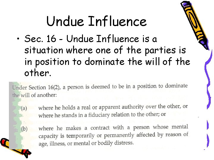 Undue Influence • Sec. 16 - Undue Influence is a situation where one of