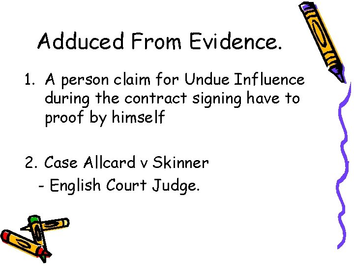 Adduced From Evidence. 1. A person claim for Undue Influence during the contract signing