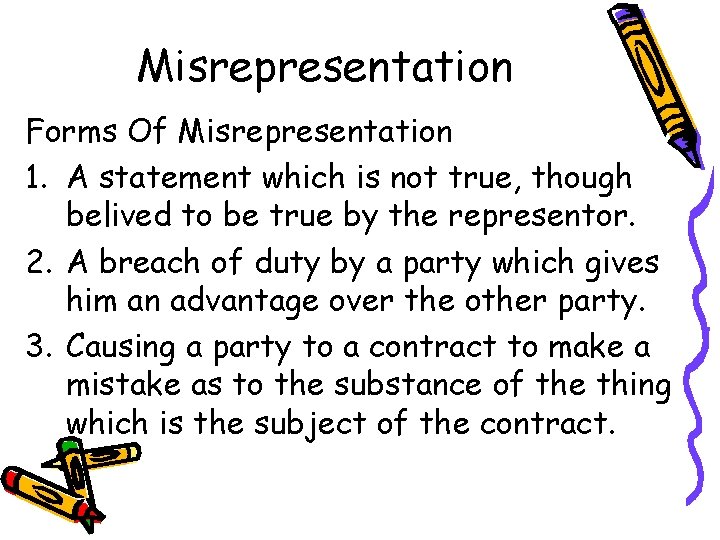 Misrepresentation Forms Of Misrepresentation 1. A statement which is not true, though belived to