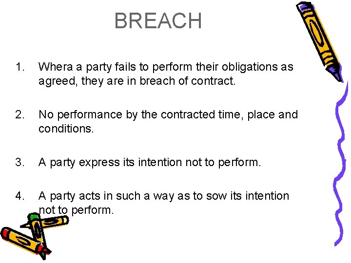 BREACH 1. Whera a party fails to perform their obligations as agreed, they are